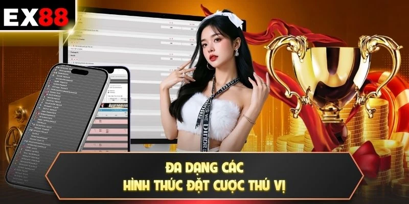 Đa dạng các hình thức đặt cược thú vị