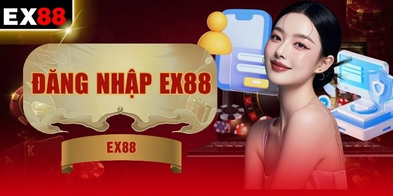Đăng Nhập EX88 - Bước Đầu Tiên Để Tham Gia Cá Cược Online