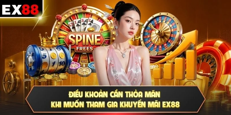 Điều khoản cần thỏa mãn khi muốn tham gia khuyến mãi EX88