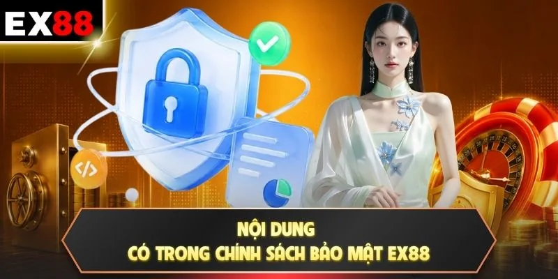Nội dung có trong chính sách bảo mật EX88